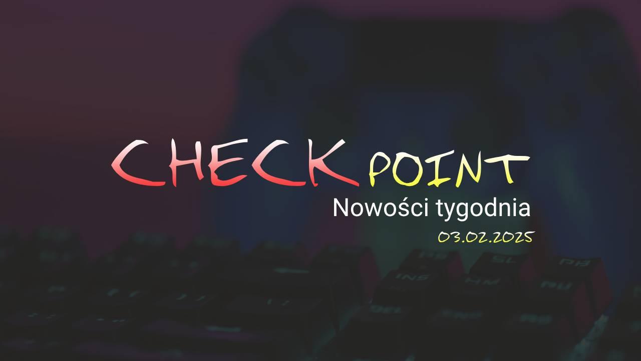 Checkpoint: Nowości tygodnia 03.02.2025